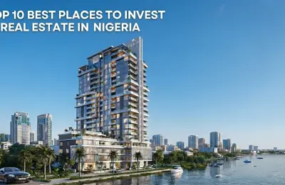Top 10 Best Places to Invest in Real Estate in Nigeria (2026)