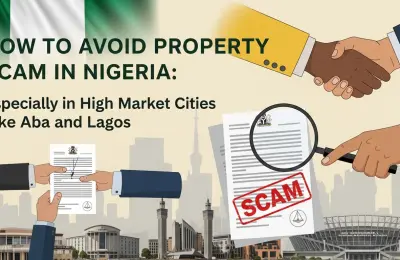 How to avoid property scam in Nigeria: Especially in High Market Cities like Aba and Lagos